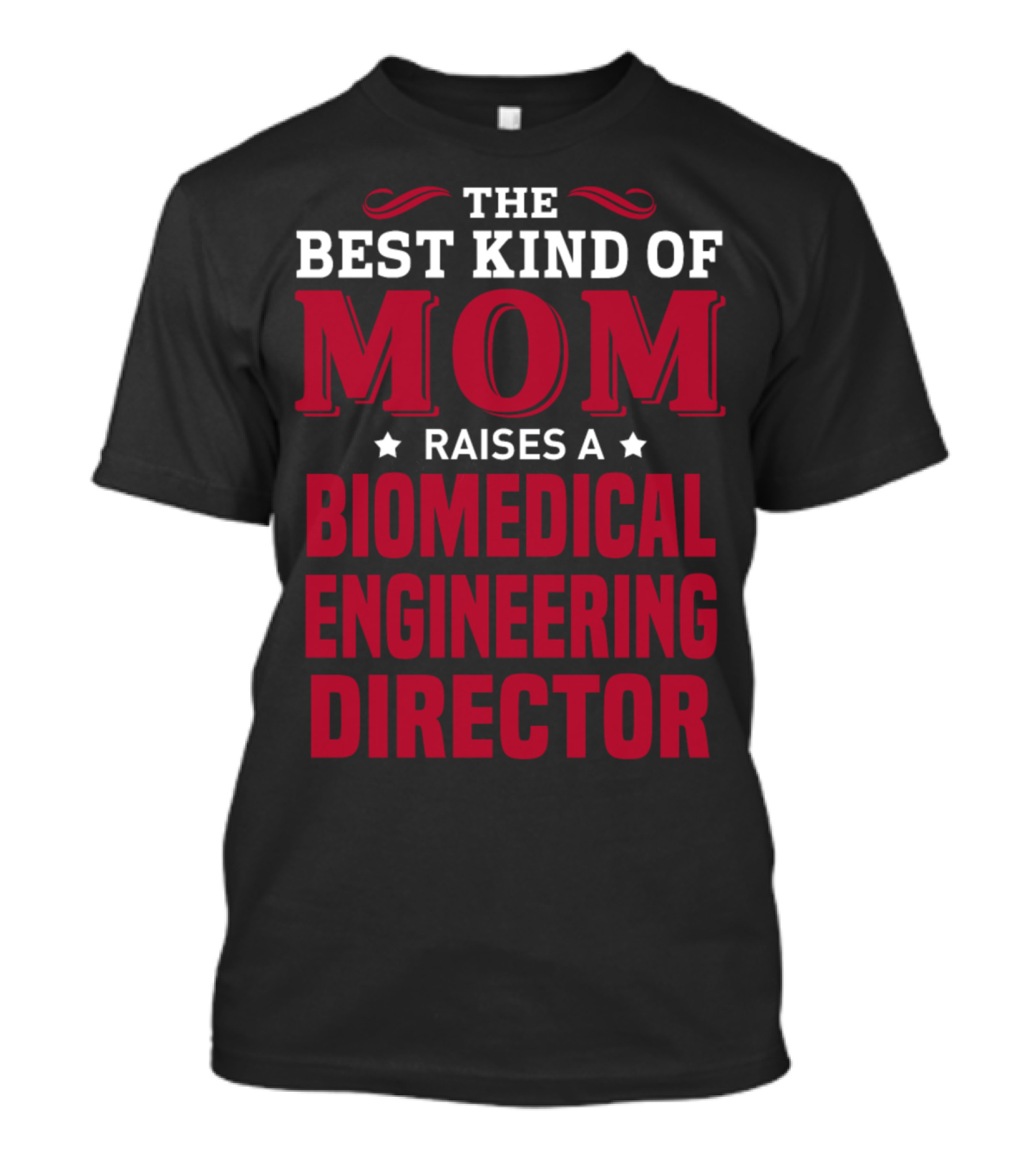 The Best Kind Of Mom Raises A Biomedical Engineering Director T-Shirt