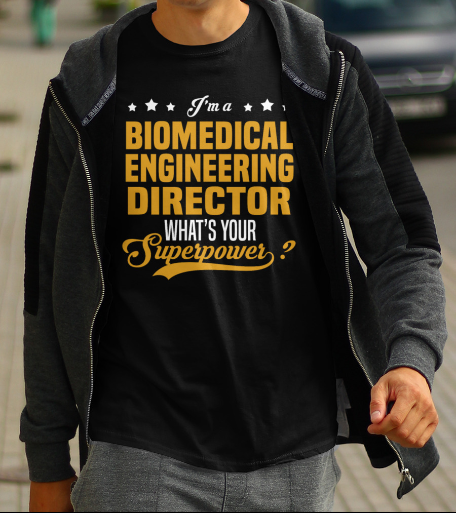 I'm A Biomedical Engineering Director What's Your Superpower T-Shirt