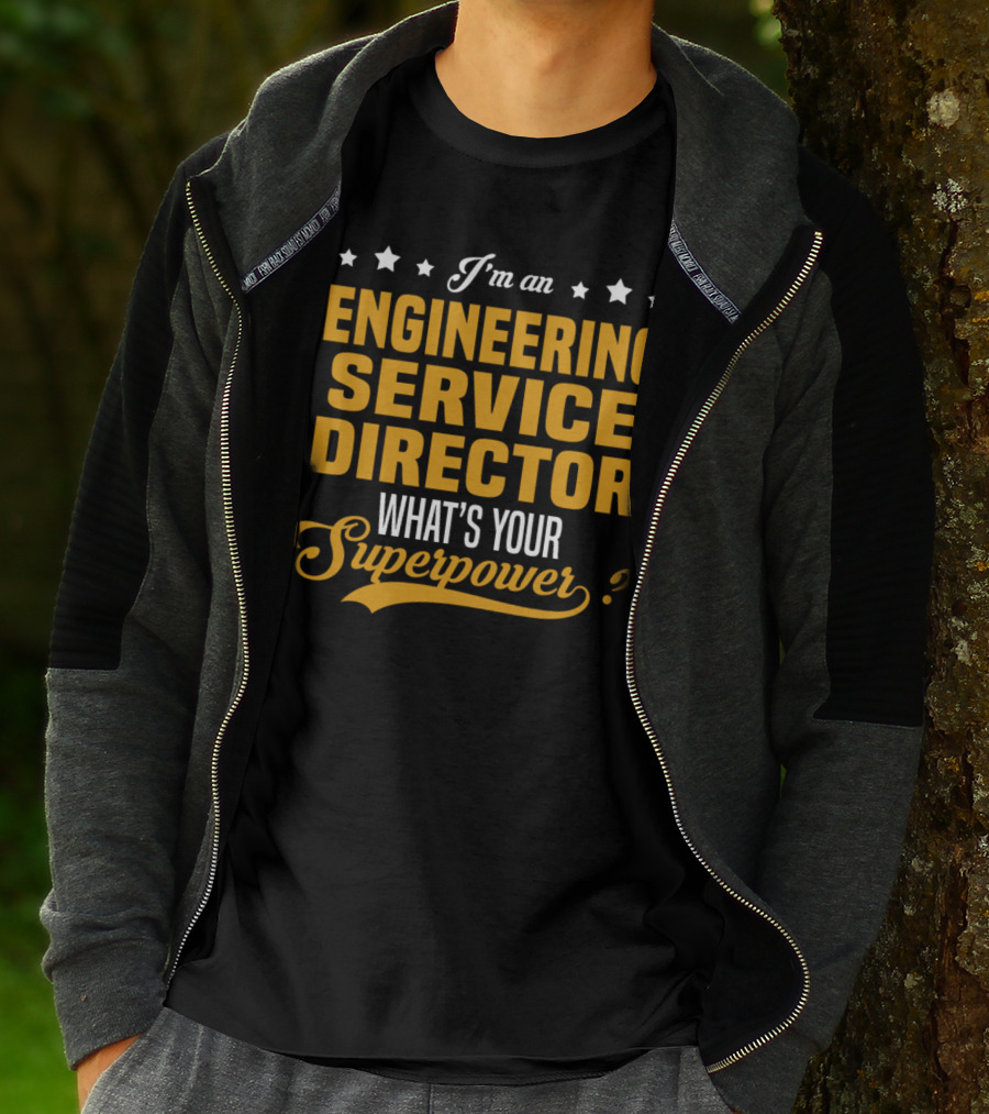 I'm An Engineering Service Director What's Your Superpower T-Shirt