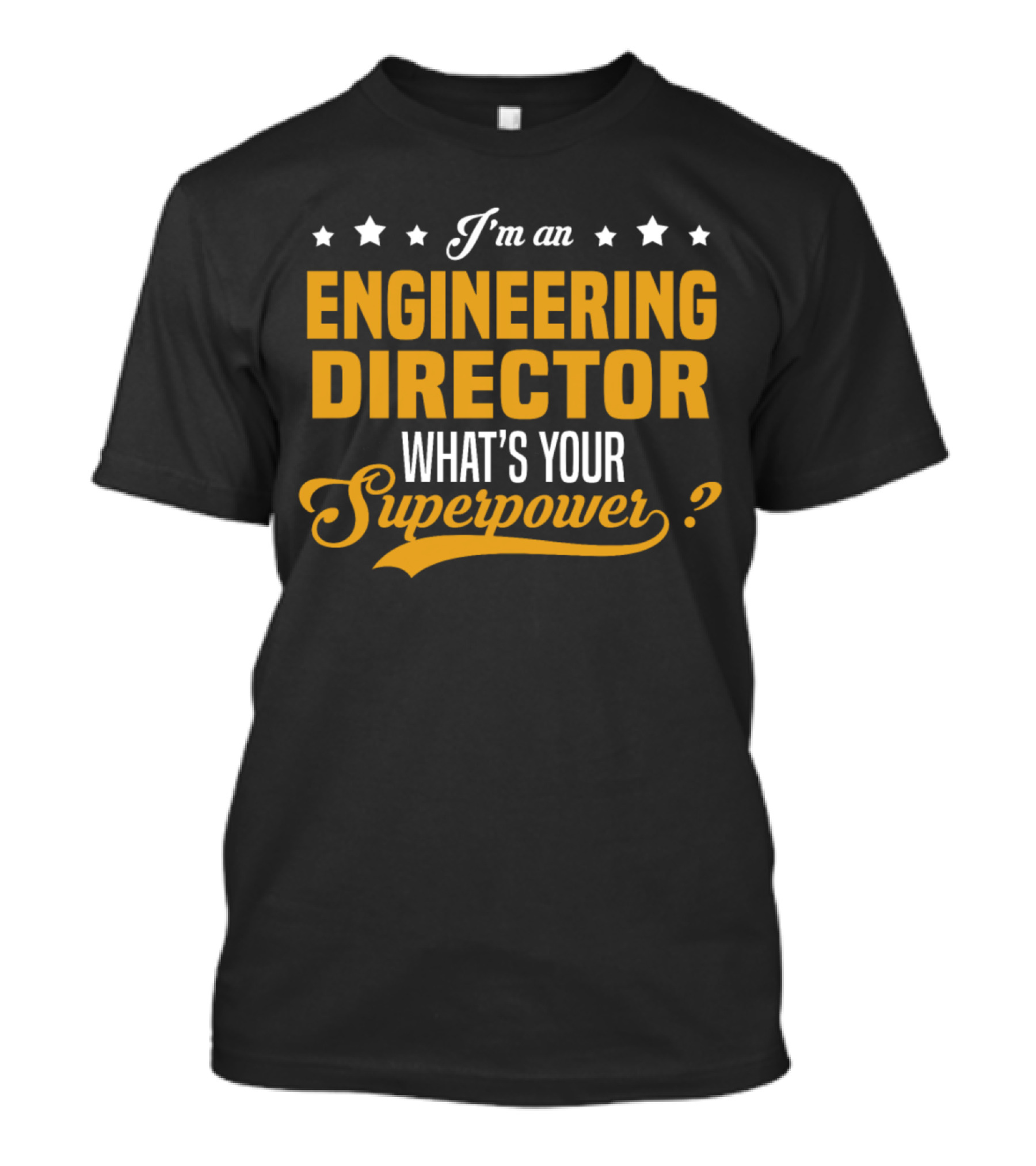 I'm An Engineering Director What's Your Superpower T-Shirt