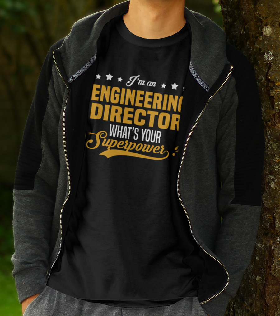 I'm An Engineering Director What's Your Superpower T-Shirt