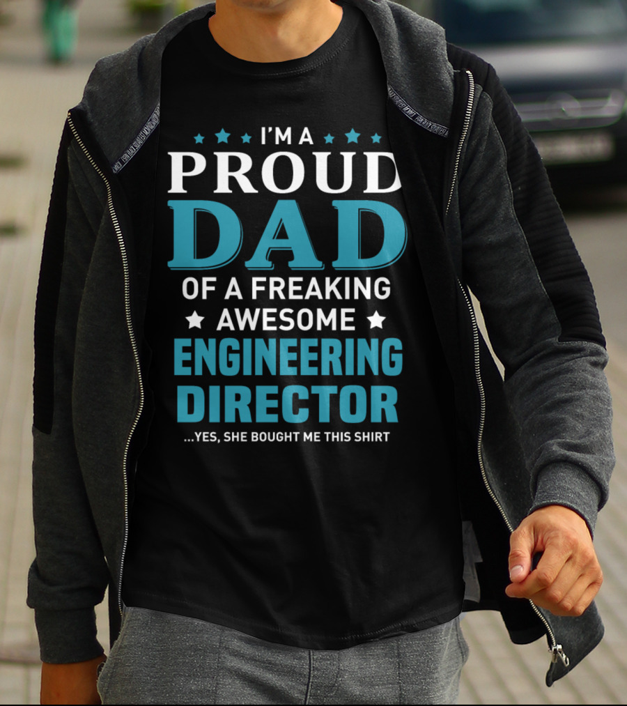 I'm A Proud Dad Of A Freaking Awesome Engineering Director T-Shirt
