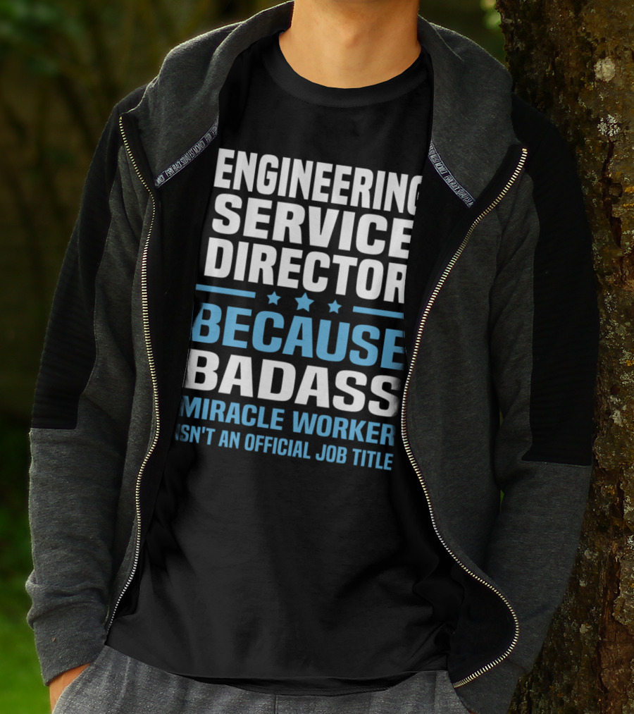 Engineering Service Director Because Badass Miracle Worker Isn't An Official Job Title T-Shirt