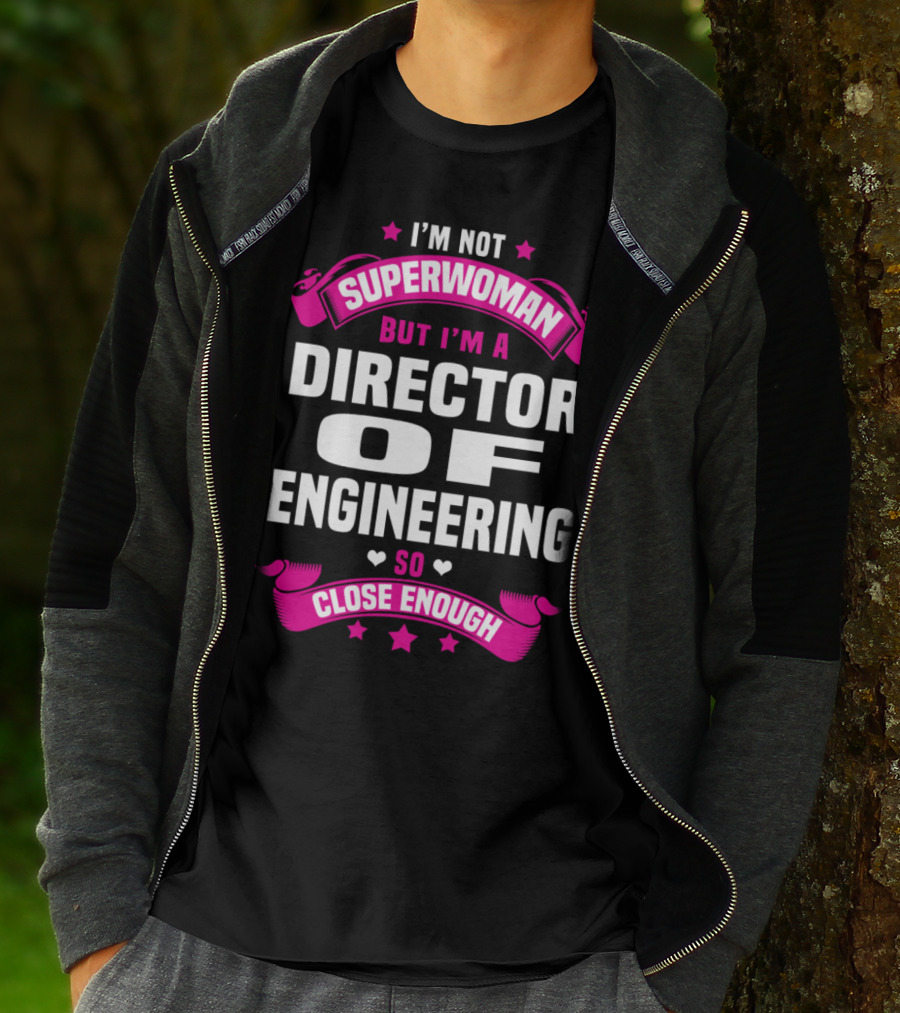 I'm Not Superwoman But I'm A Director Of Engineering So Close Enough T-Shirt
