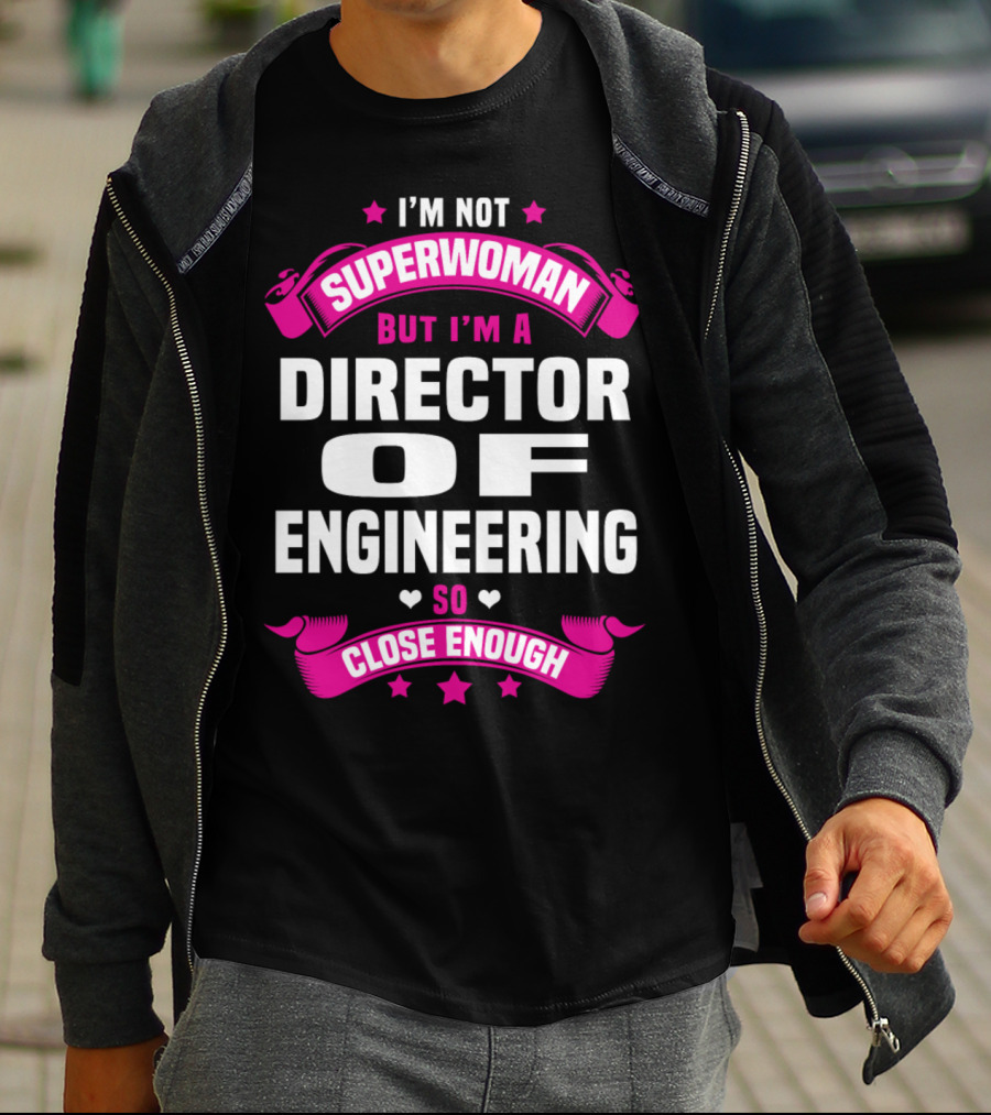 I'm Not Superwoman But I'm A Director Of Engineering So Close Enough T-Shirt