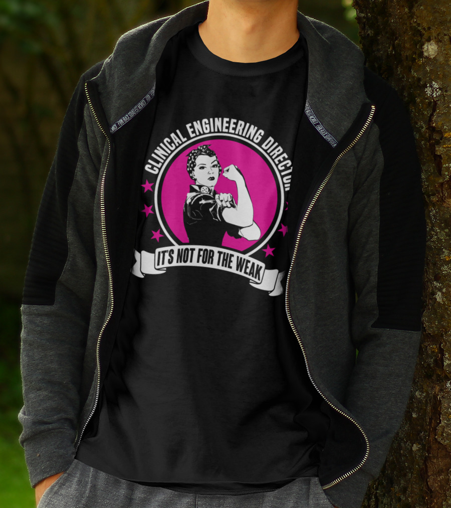 Clinical Engineering Director It's Not For The Weak T-Shirt