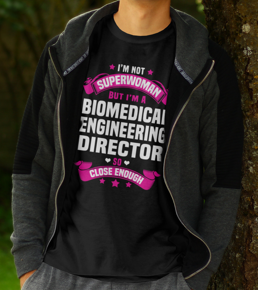 I'm Not Superwoman But I'm A Biomedical Engineering Director So Close Enough T-Shirt