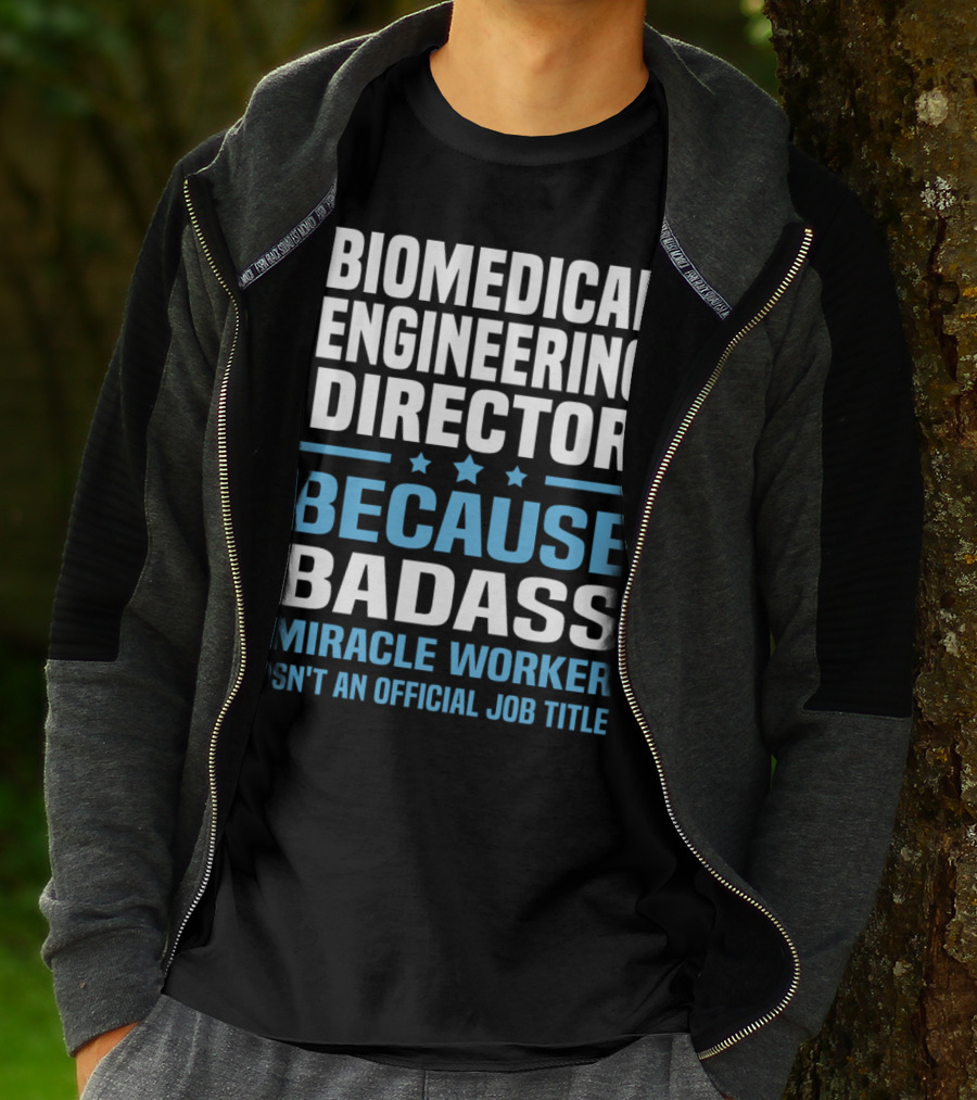 Biomedical Engineering Director Because Badass Miracle Worker Isn't An Official Job Title T-Shirt