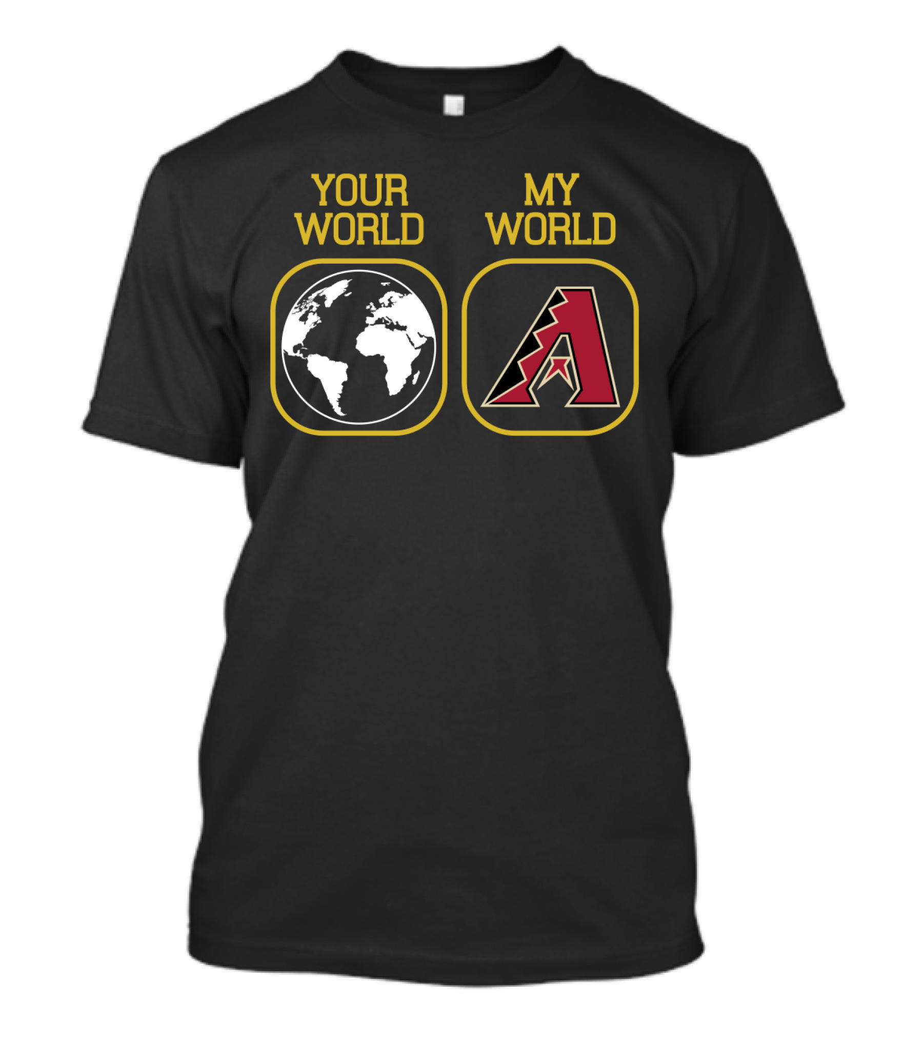 Your World My World Arizona Diamondbacks T-Shirt