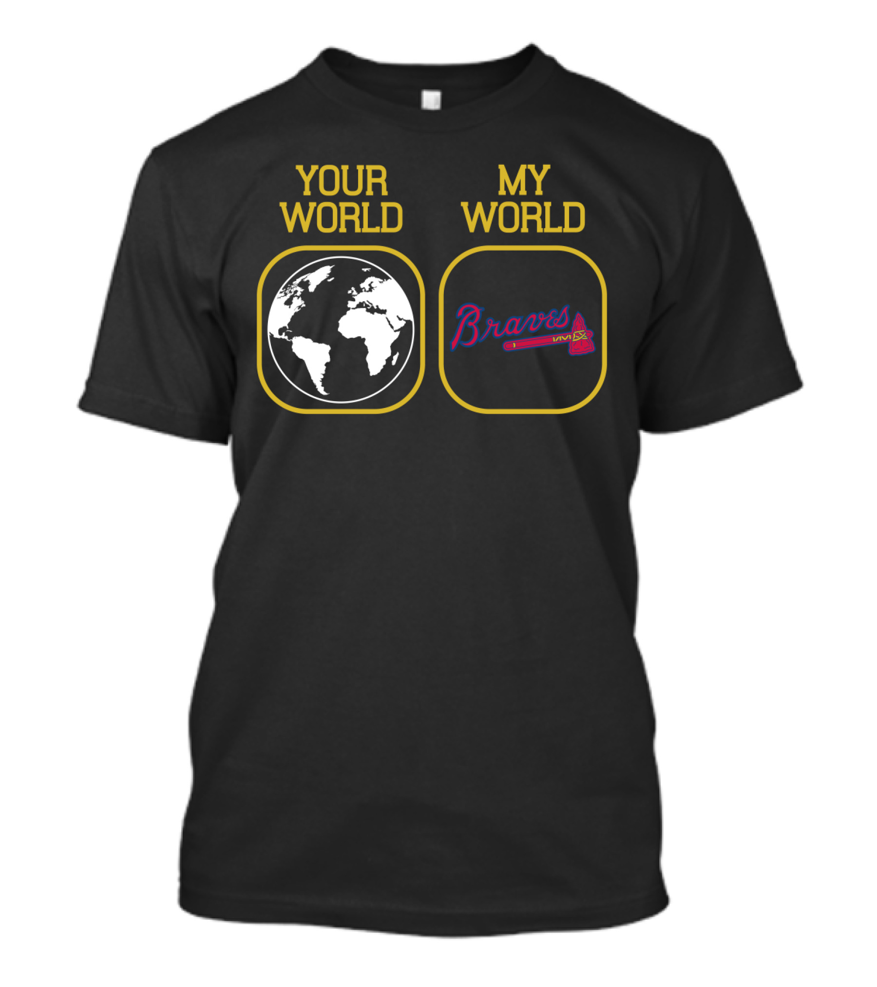 Your World My World Braves T-Shirt