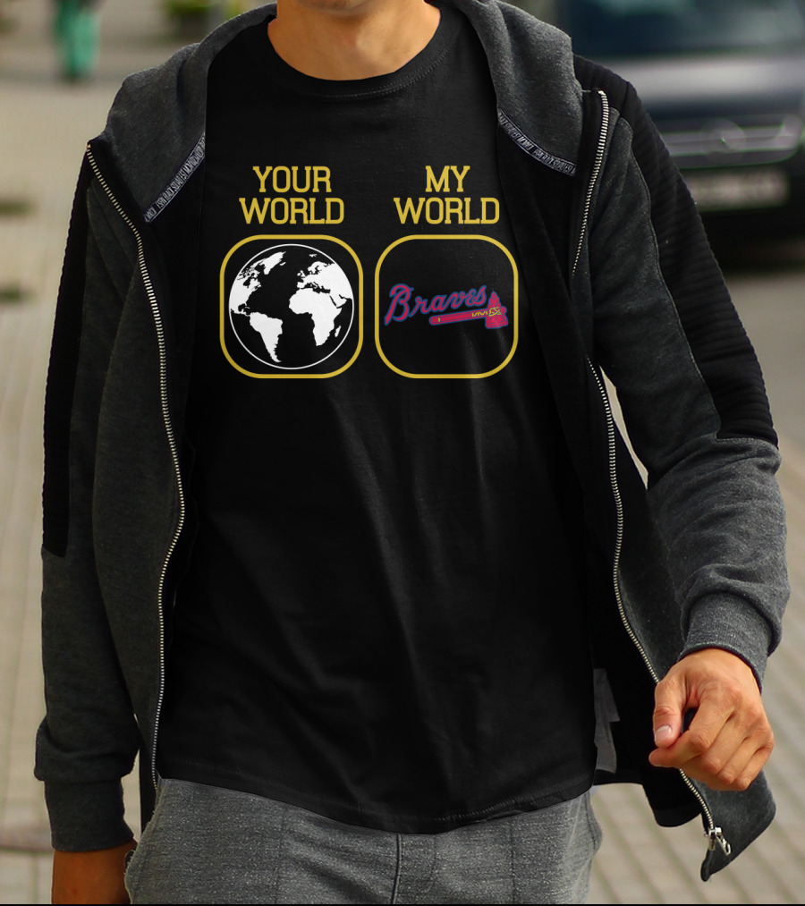 Your World My World Braves T-Shirt