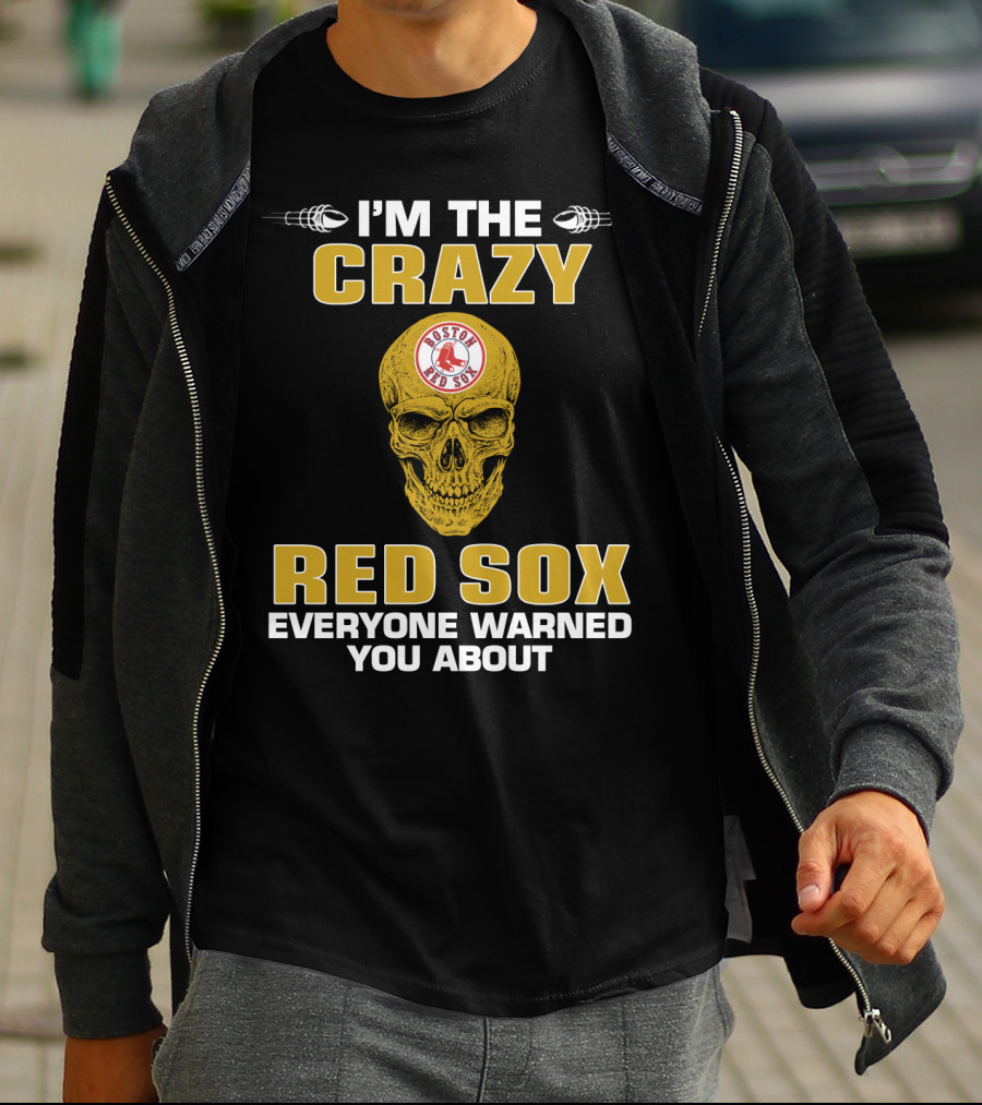 I'm The Crazy Red Sox Everyone Warned You About Boston Red Sox T-Shirt