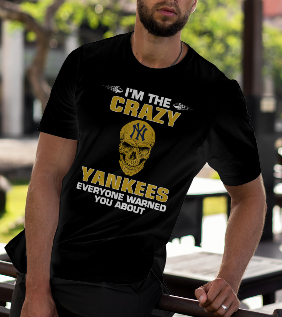I'm The Crazy Yankees Everyone Warned You About Skull T-Shirt