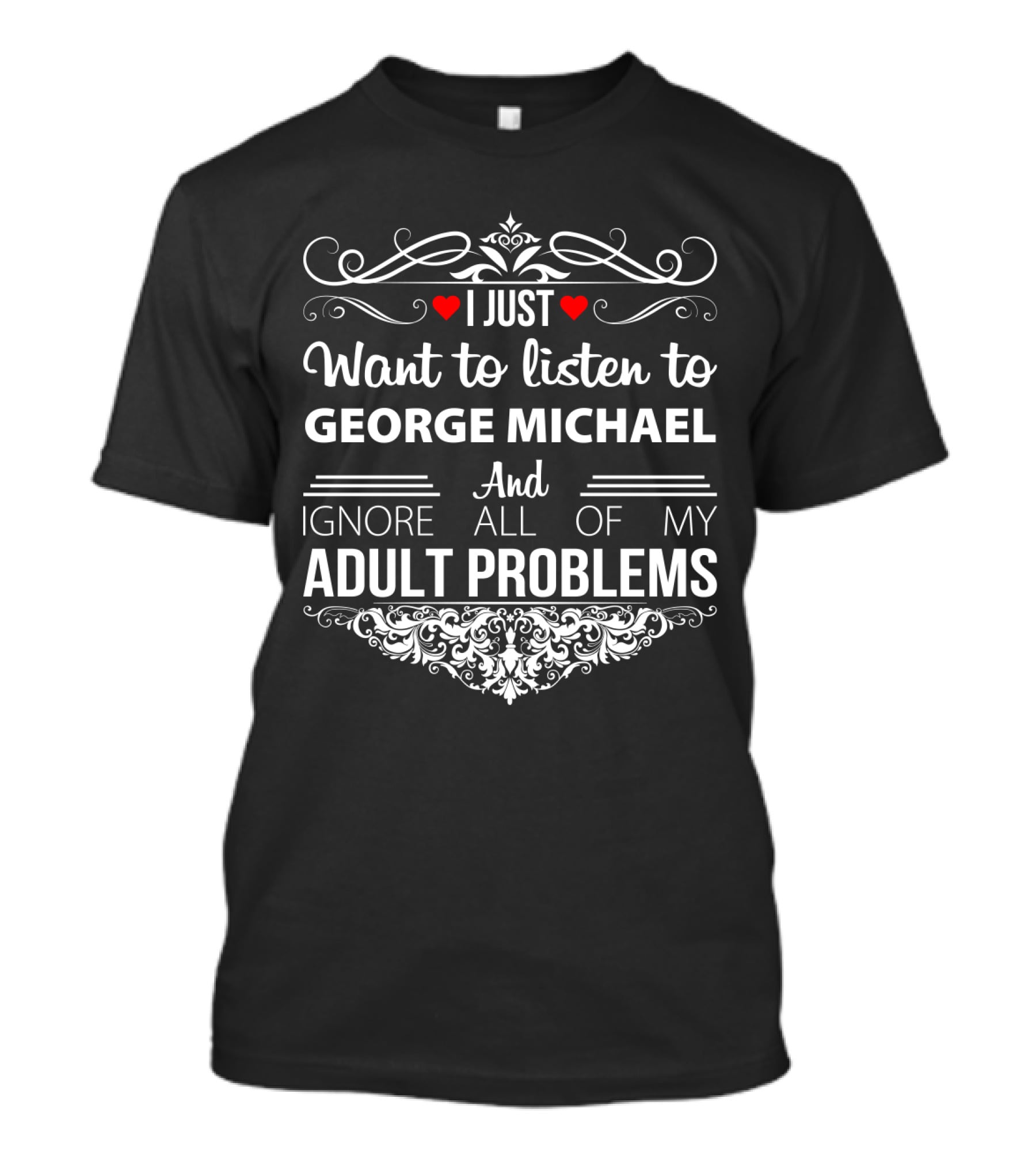 I Just Want To Listen To George Michael And Ignore All Of My Adult Problems T-Shirt