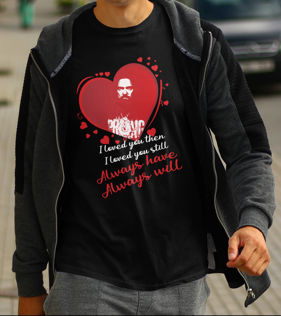I Loved You Then I Loved You Still Always Have Always Will Danzig Fansite Prong T-Shirt