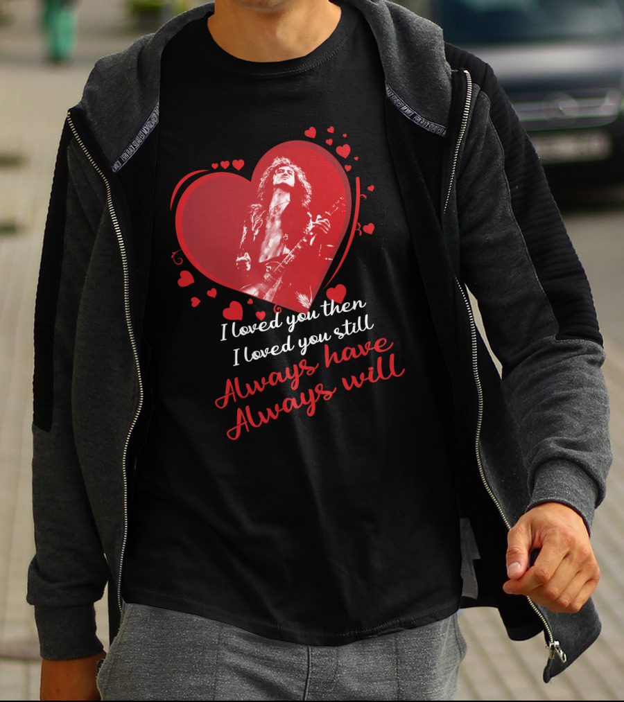 Jimmy Page I Loved You Then I Loved You Still Always Have Always Will T-Shirt