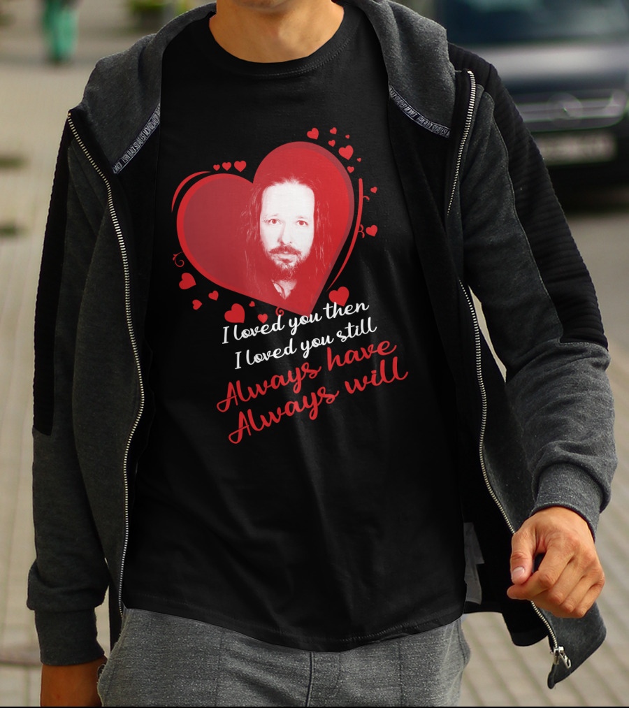 Korn I Loved You Then I Loved You Still Always Have Always Will T-Shirt