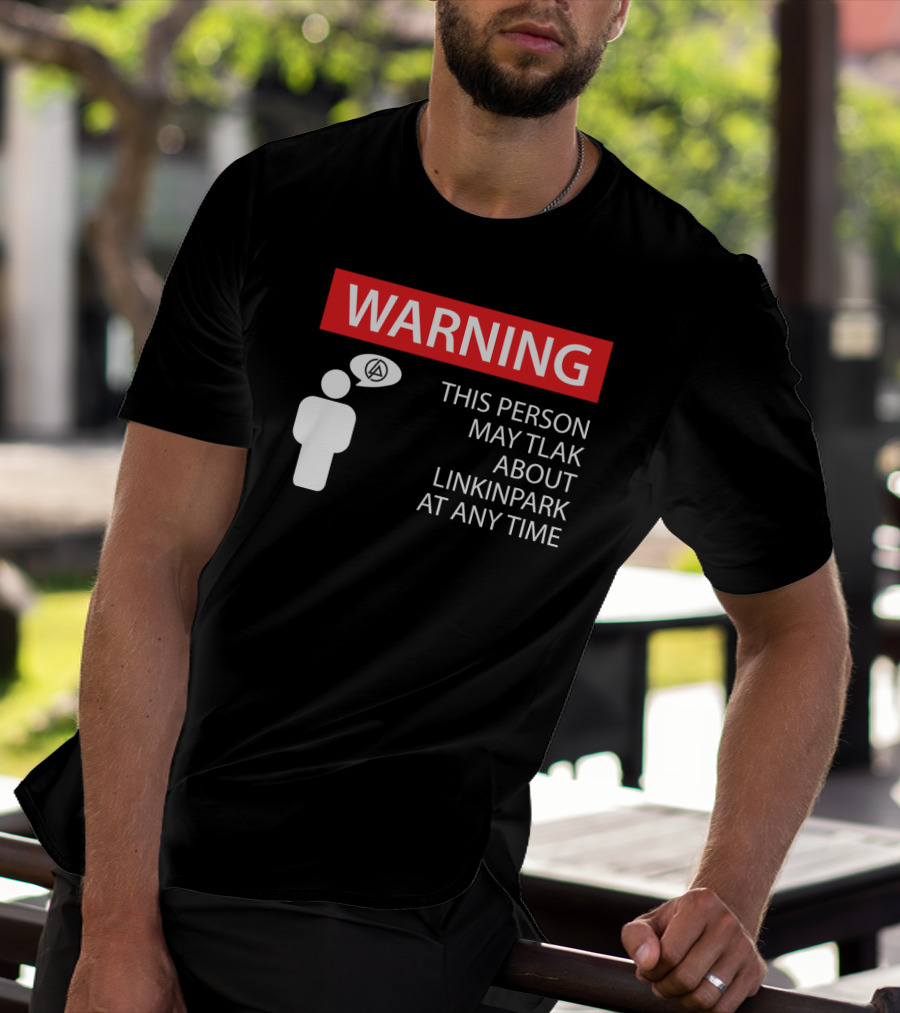 Warning This Person May Talk About Linkin Park At Any Time T-Shirt