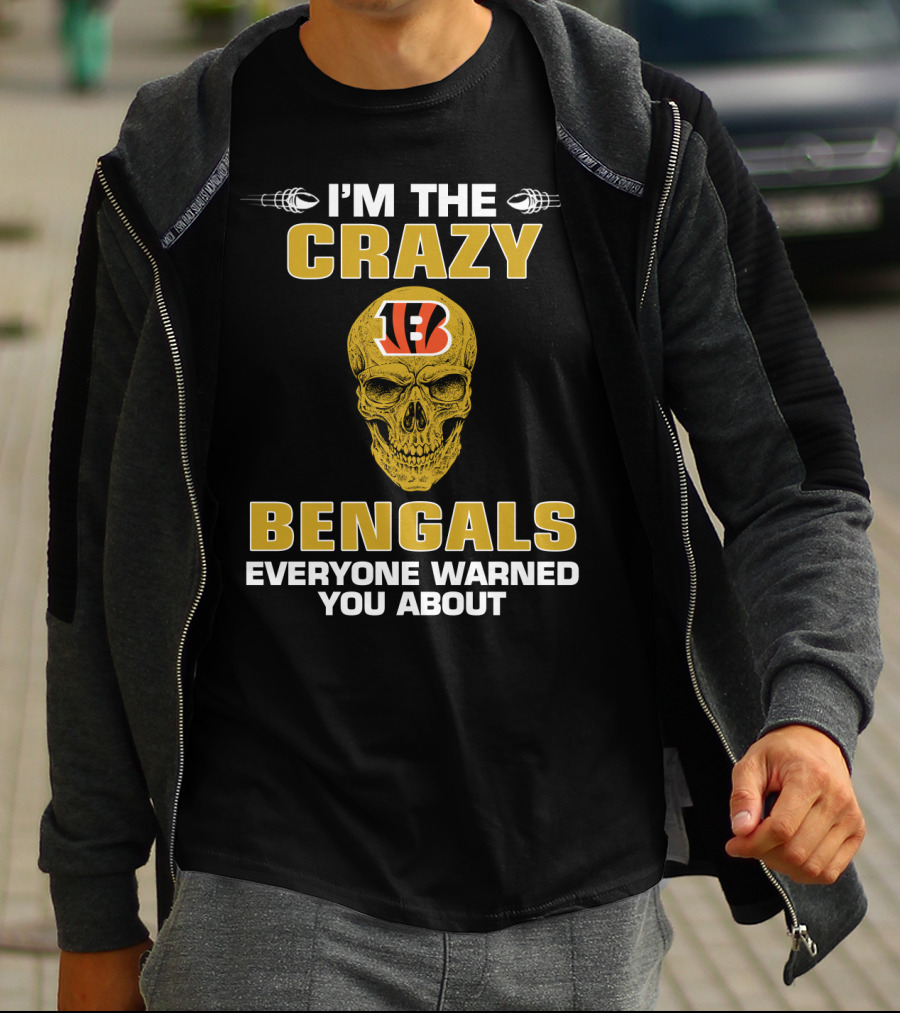 I'm The Crazy Bengals Everyone Warned You About T-Shirt