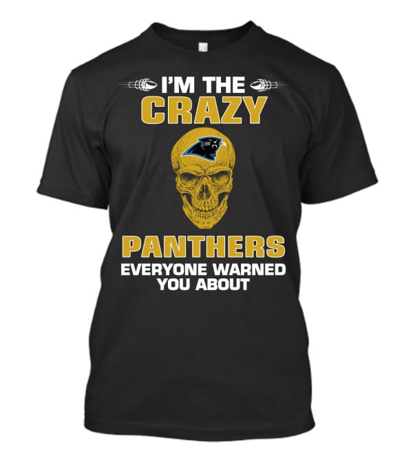 I'm The Crazy Panthers Everyone Warned You About T-Shirt