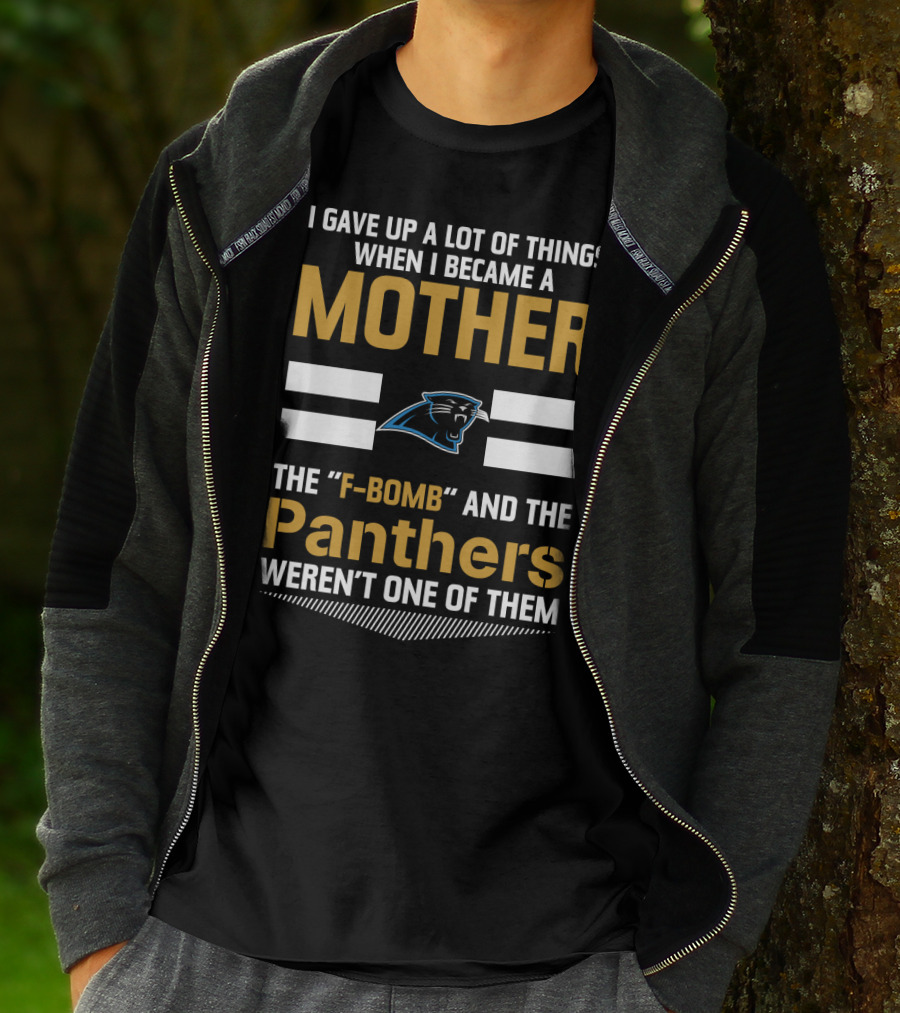 I Gave Up A Lot Of Things When I Became A Mother The F-Bomb And The Panthers Weren't One Of Them T-Shirt