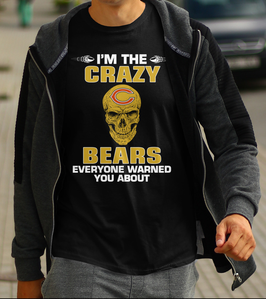 I'm The Crazy Bears Everyone Warned You About Chicago Bears T-Shirt
