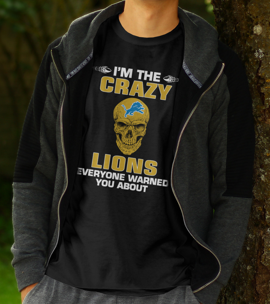 I'm The Crazy Lions Everyone Warned You About T-Shirt