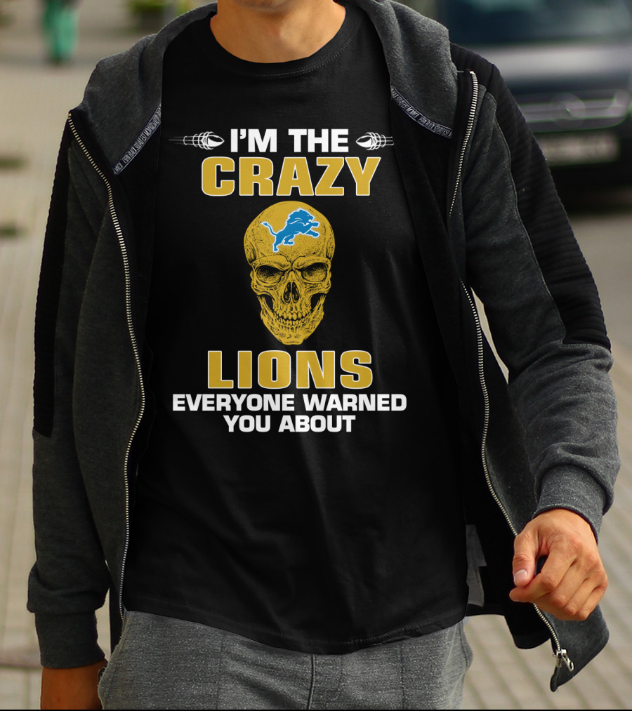 I'm The Crazy Lions Everyone Warned You About T-Shirt