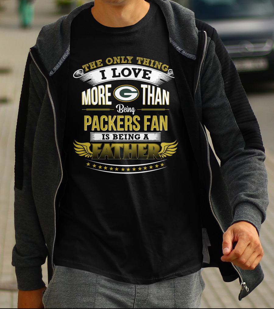 I Love More Than Packers Fan Being A Father T-Shirt