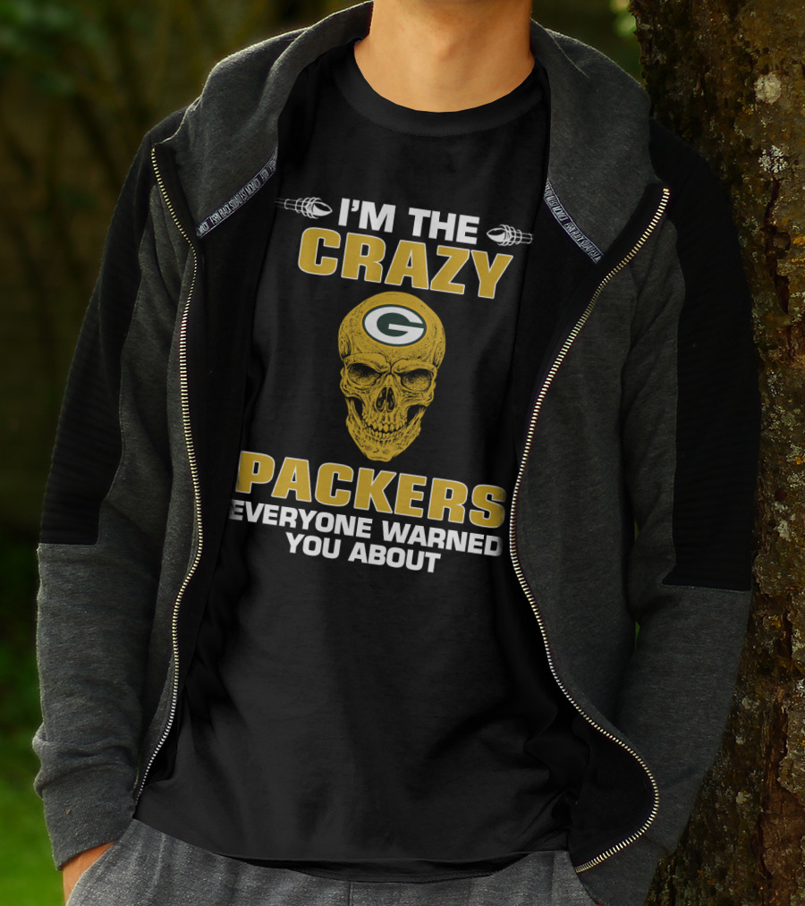 I'm The Crazy Packers Everyone Warned You About T-Shirt