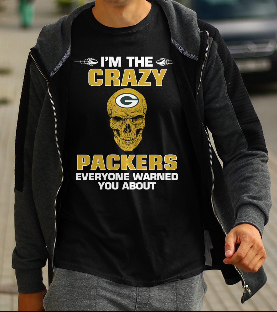 I'm The Crazy Packers Everyone Warned You About T-Shirt