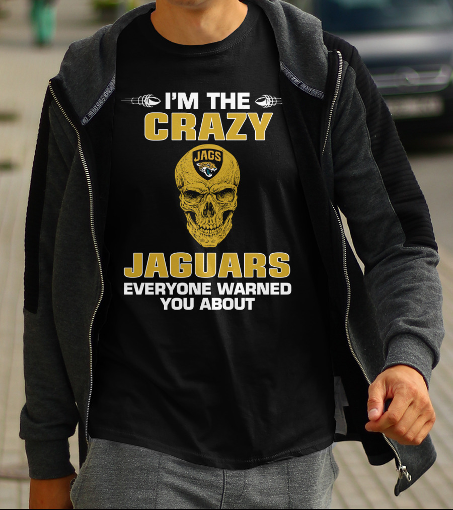 I'm The Crazy Jaguars Everyone Warned You About T-Shirt