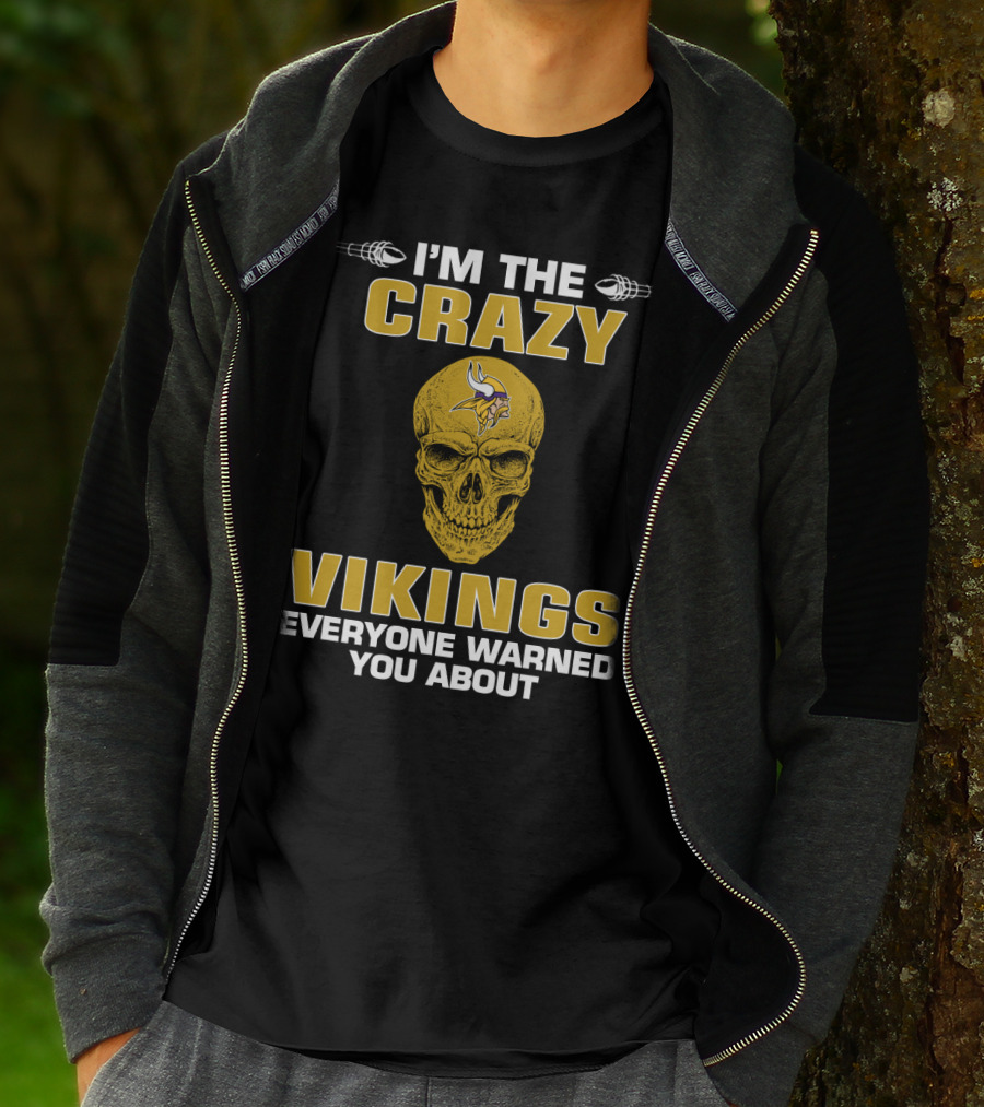 I'm The Crazy Vikings Everyone Warned You About Minnesota Vikings T-Shirt