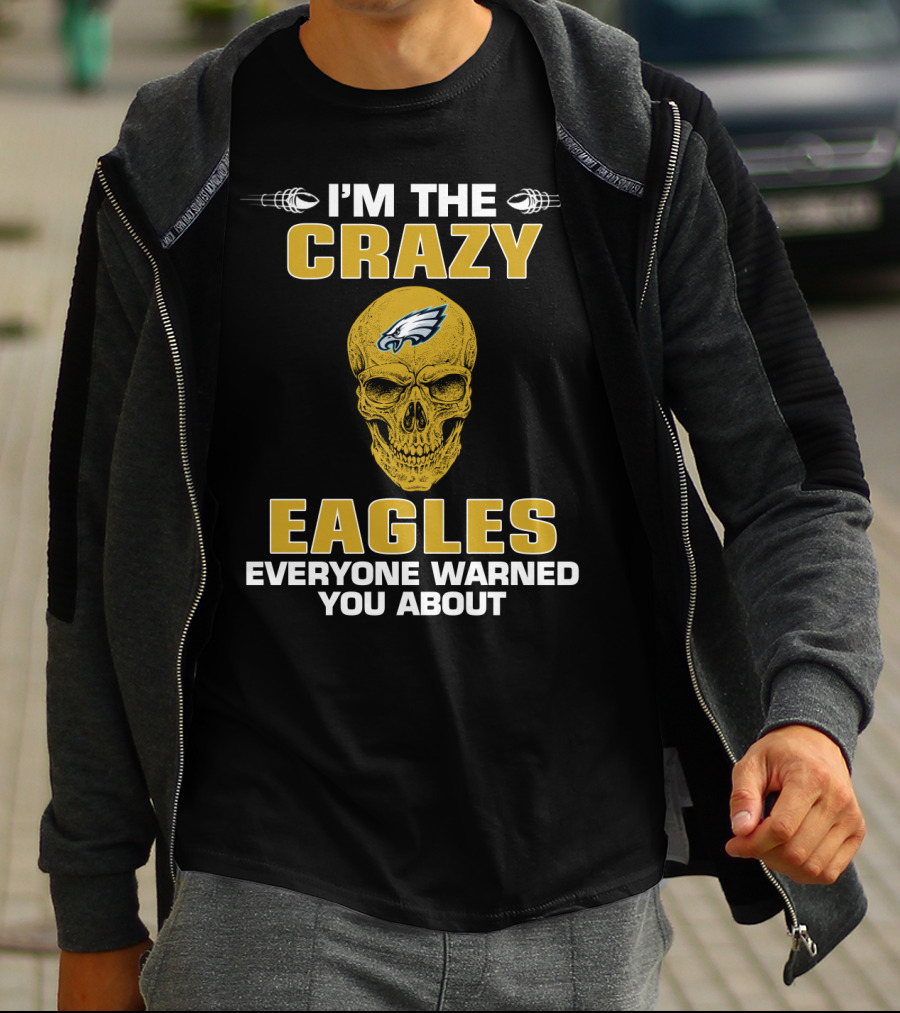 I'm The Crazy Eagles Everyone Warned You About T-Shirt