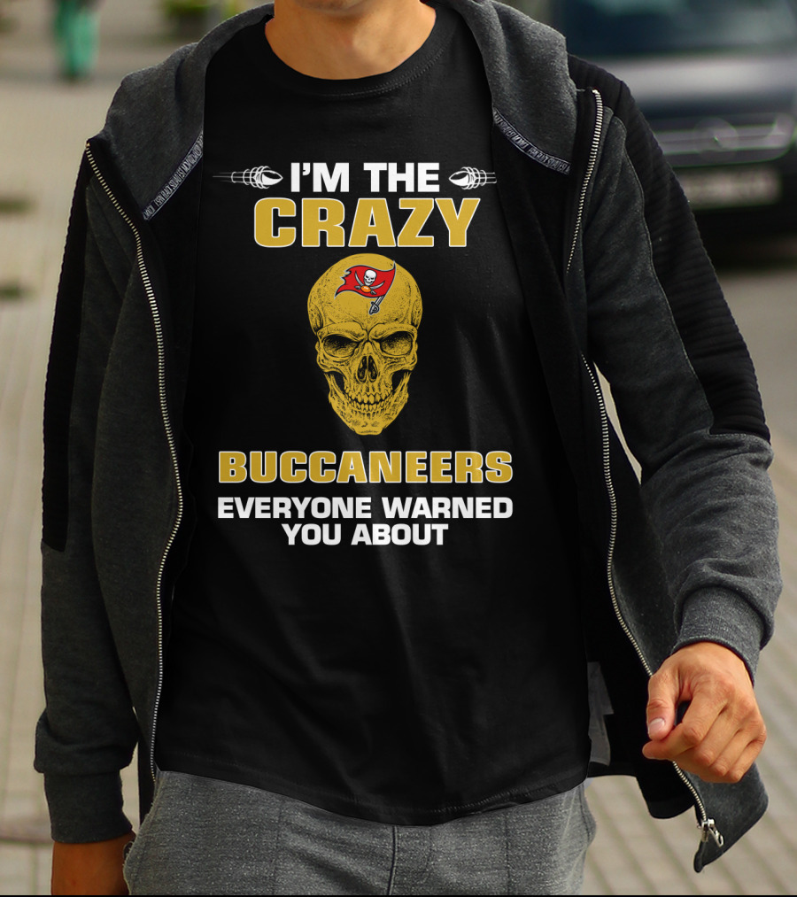 Tampa Bay Buccaneers I'm The Crazy Buccaneers Everyone Warned You About T-Shirt