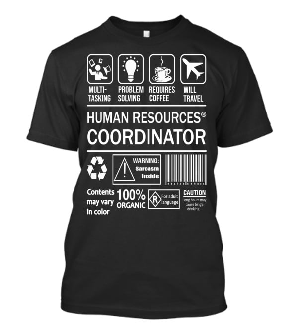 Human Resources Coordinator Multitasking Problem Solving Requires Coffee Will Travel Sarcasm Inside 100% Organic Caution T-Shirt