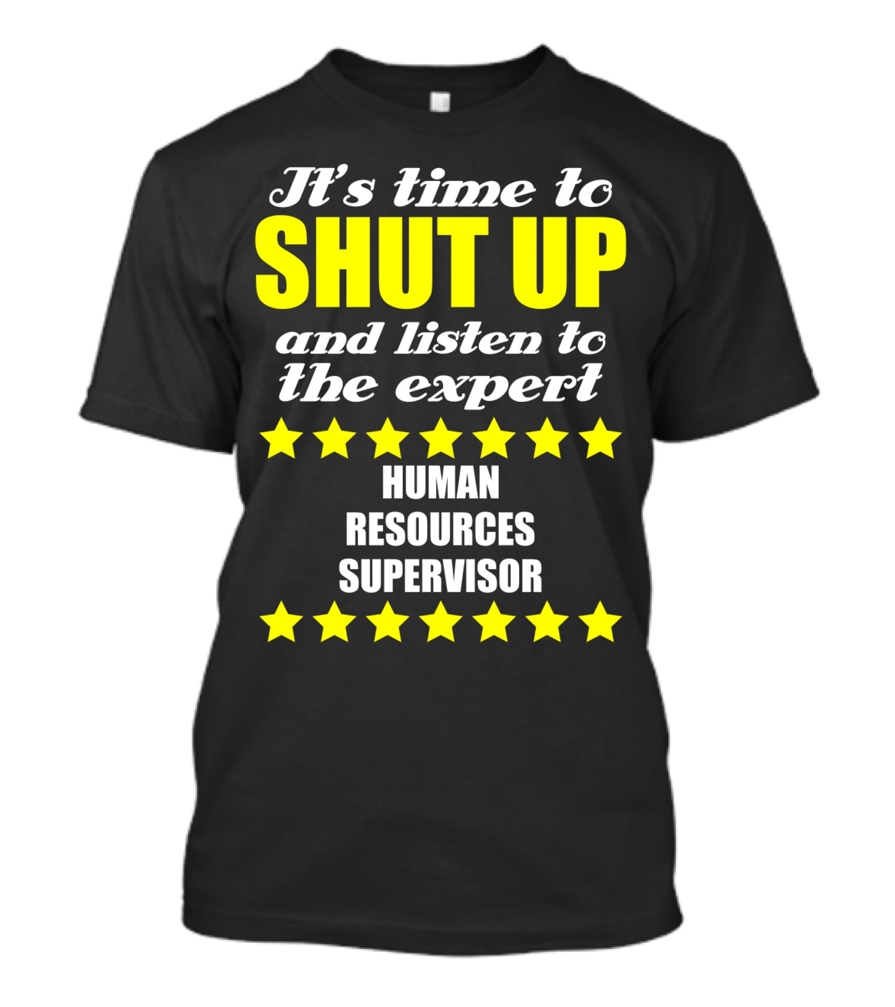 It's Time To Shut Up And Listen To The Expert Human Resources Supervisor T-Shirt