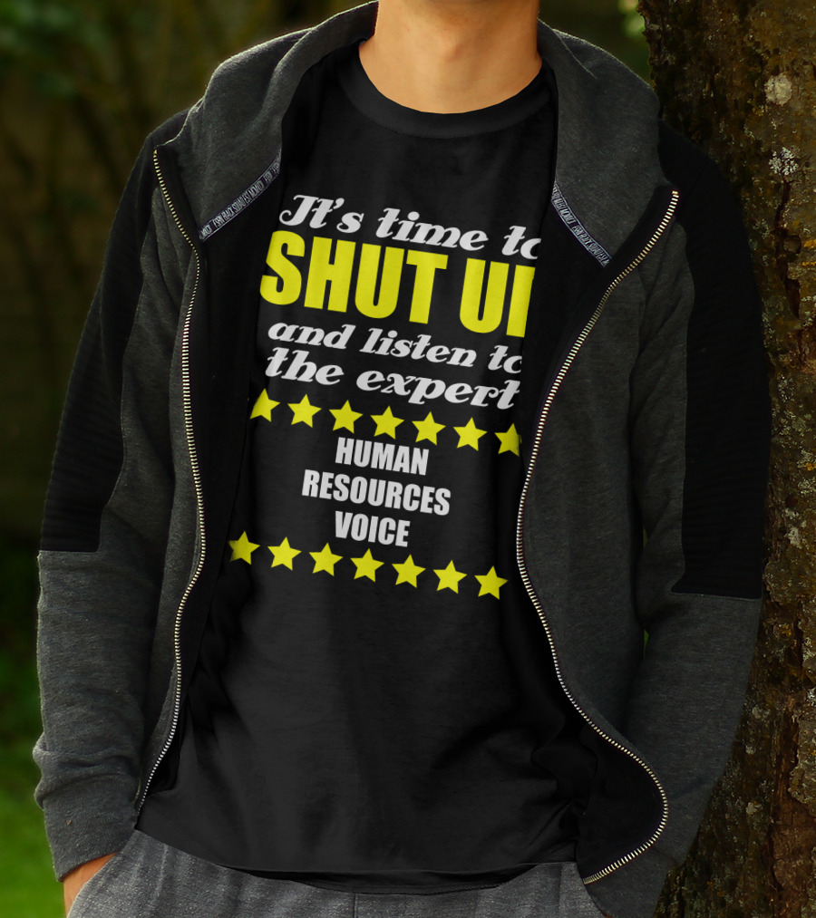 It's Time To Shut Up And Listen To The Expert Human Resources Voice T-Shirt