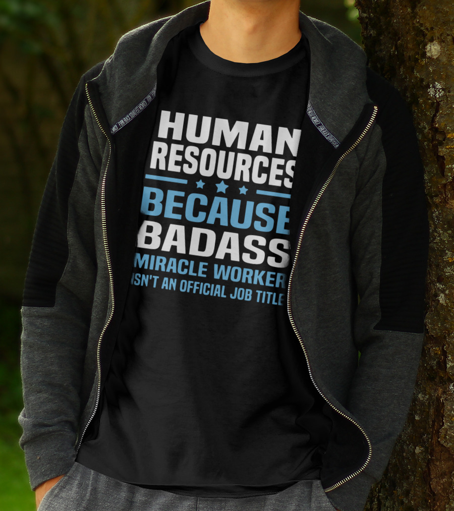 Human Resources Because Badass Miracle Worker Isn't An Official Job Title T-Shirt