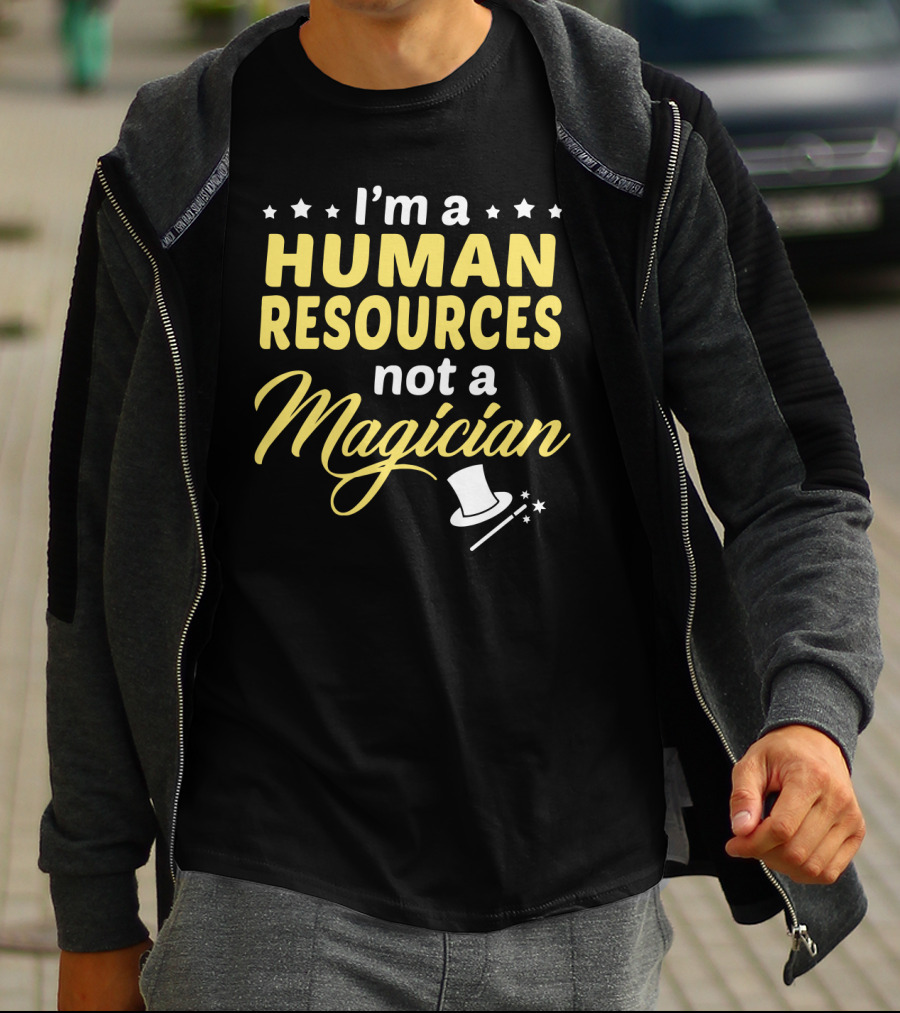 I'm A Human Resources Not A Magician T-Shirt