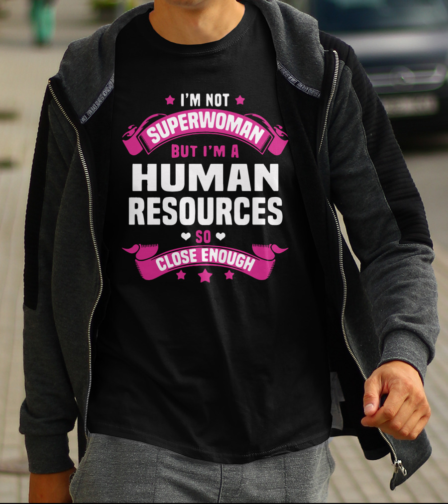 I'm Not Superwoman But I'm A Human Resources So Close Enough T-Shirt