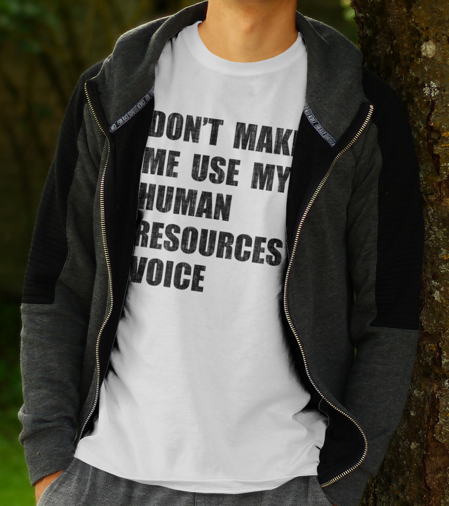 Don't Make Me Use My Human Resources Voice T-Shirt