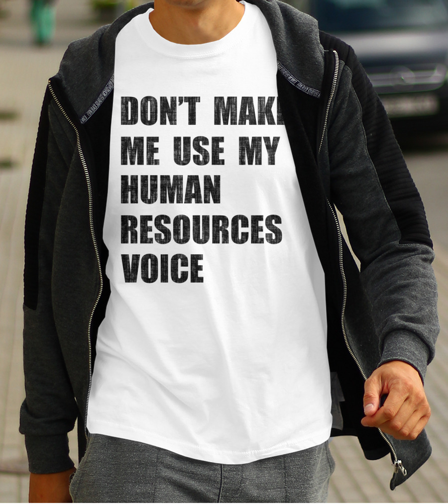 Don't Make Me Use My Human Resources Voice T-Shirt