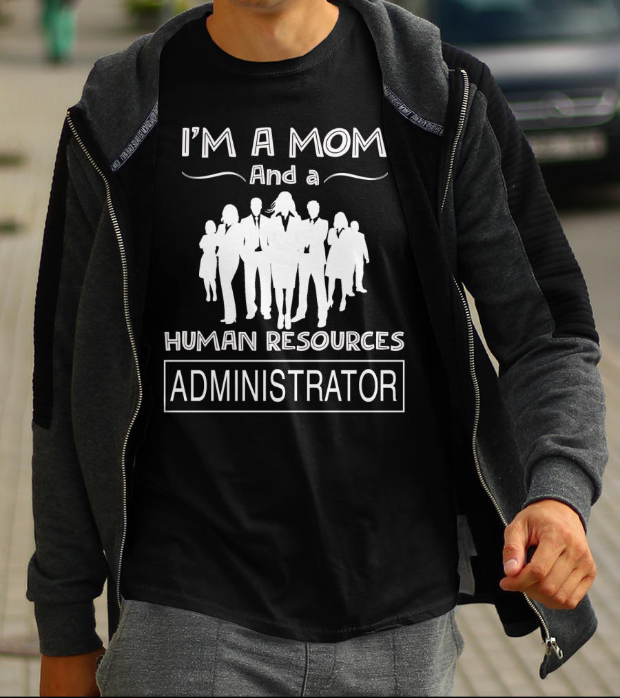 I'm A Mom And A Human Resources Administrator With Professional Silhouette Team T-Shirt
