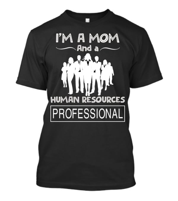 I'm A Mom And A Human Resources Professional With Silhouetted Business Figures T-Shirt