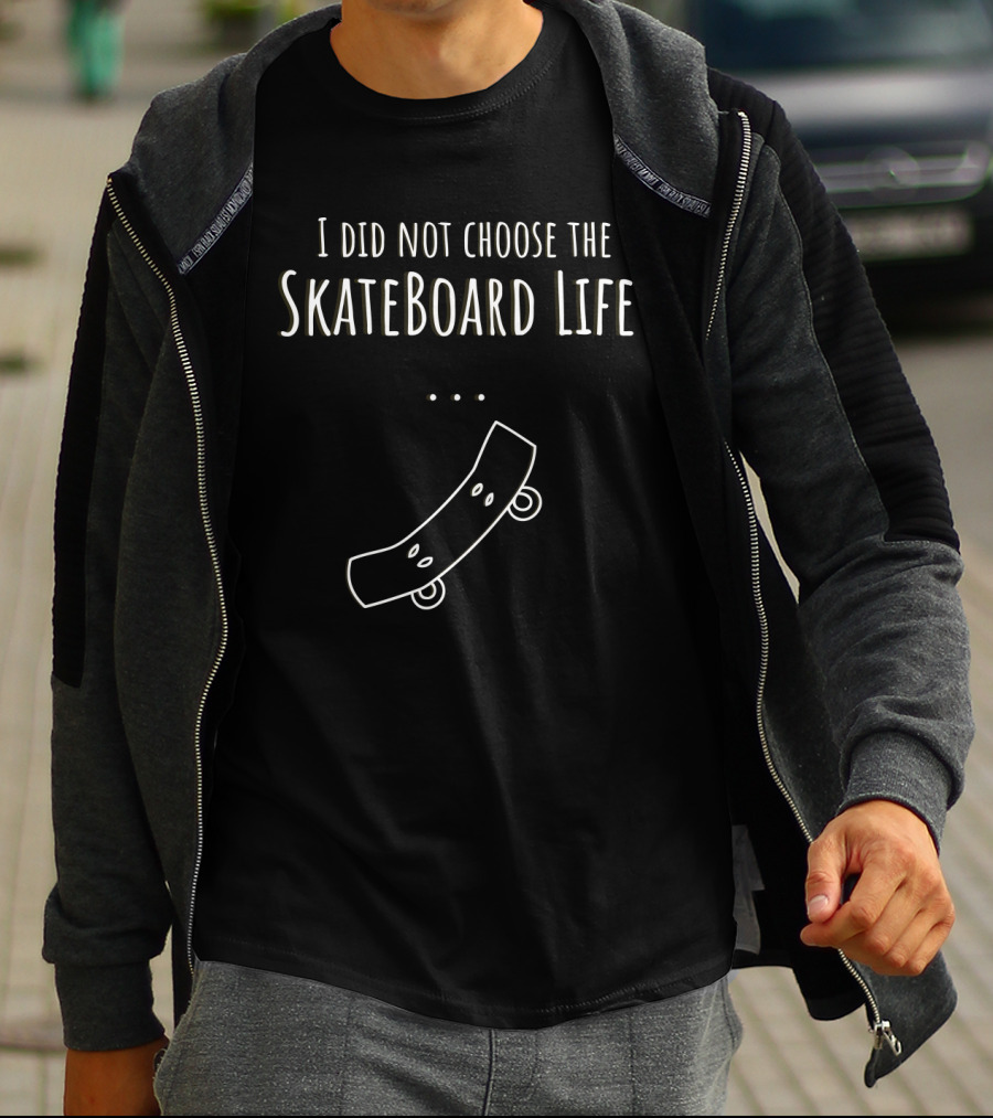 I Did Not Choose The Skateboard Life T-Shirt