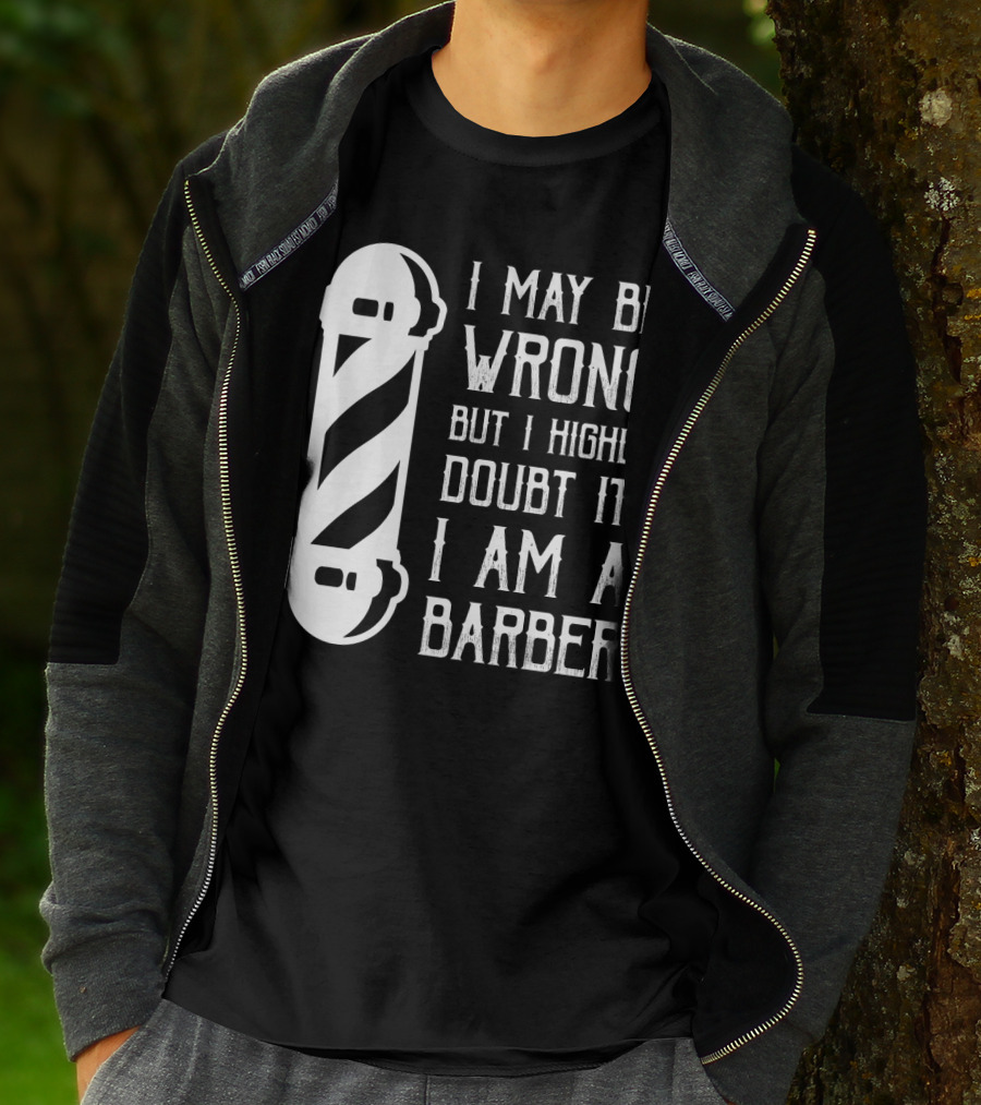 I May Be Wrong But I Highly Doubt It I Am A Barber With Barber Pole T-Shirt