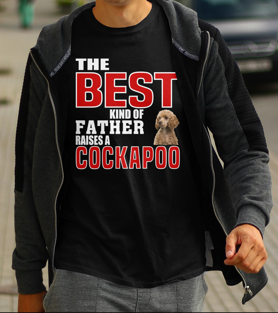 The Best Kind Of Father Raises A Cockapoo T-Shirt