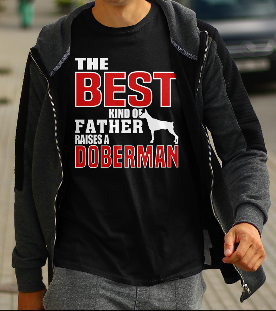 The Best Kind Of Father Raises A Doberman T-Shirt