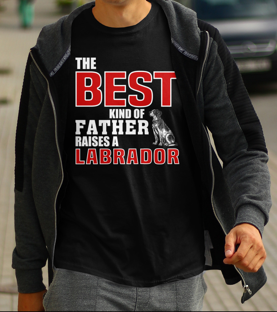 The Best Kind Of Father Raises A Labrador T-Shirt